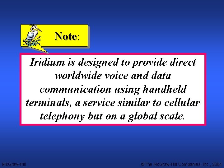 Note: Iridium is designed to provide direct worldwide voice and data communication using handheld