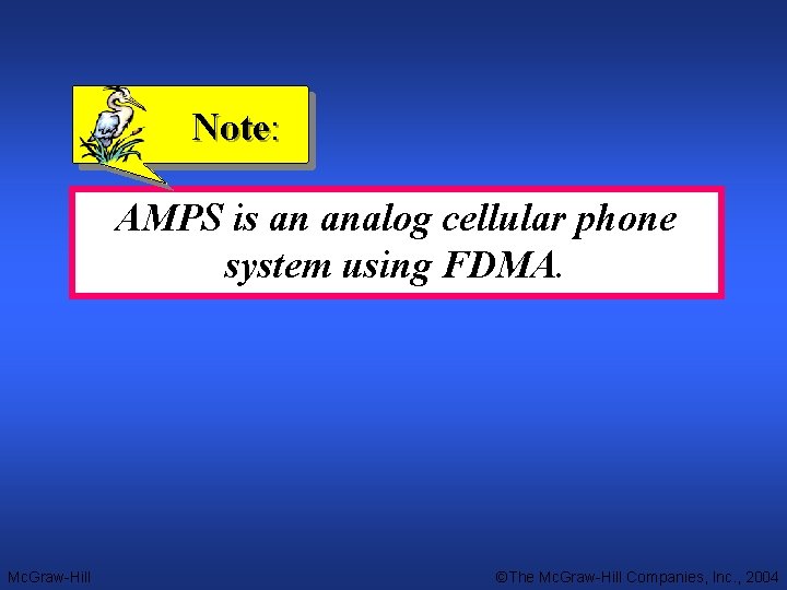 Note: AMPS is an analog cellular phone system using FDMA. Mc. Graw-Hill ©The Mc.