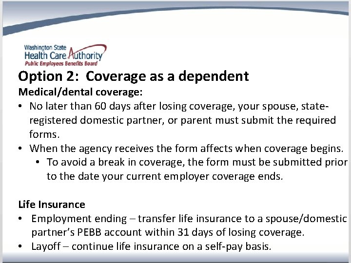 Option 2: Coverage as a dependent Medical/dental coverage: • No later than 60 days