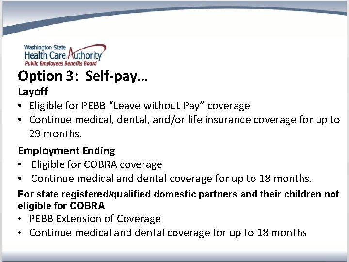 Option 3: Self-pay… Layoff • Eligible for PEBB “Leave without Pay” coverage • Continue