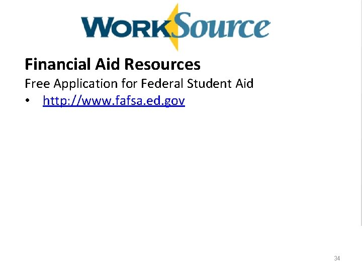 Financial Aid Resources Free Application for Federal Student Aid • http: //www. fafsa. ed.