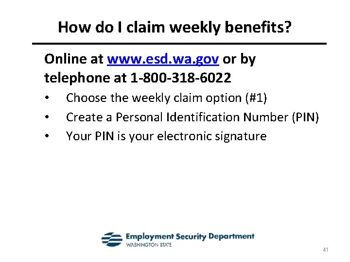 How do I claim weekly benefits? Online at www. esd. wa. gov or by