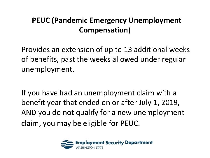 PEUC (Pandemic Emergency Unemployment Compensation) Provides an extension of up to 13 additional weeks