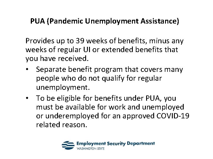 PUA (Pandemic Unemployment Assistance) Provides up to 39 weeks of benefits, minus any weeks