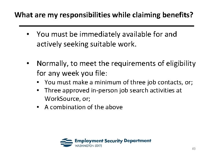 What are my responsibilities while claiming benefits? • You must be immediately available for