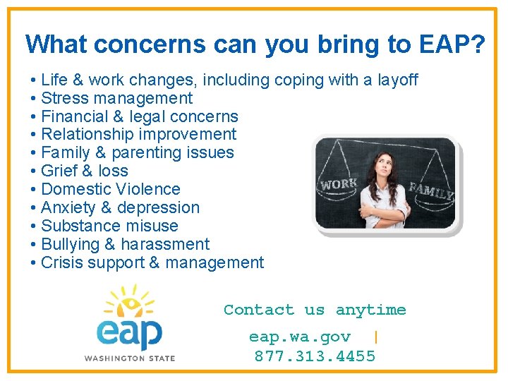 What concerns can you bring to EAP? • Life & work changes, including coping