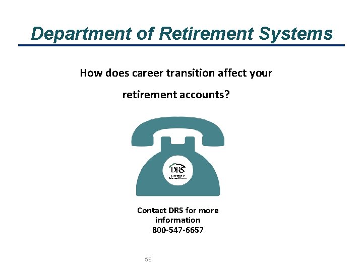 Department of Retirement Systems How does career transition affect your retirement accounts? Contact DRS