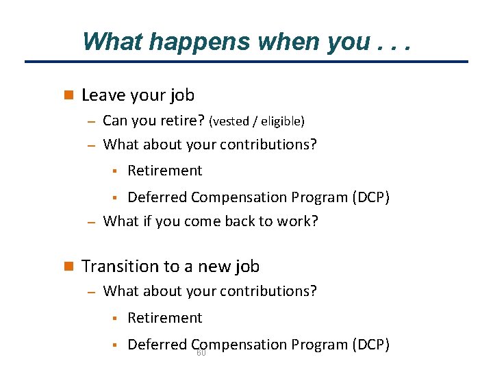 What happens when you. . . n Leave your job Can you retire? (vested