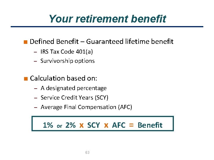 Your retirement benefit ■ Defined Benefit – Guaranteed lifetime benefit IRS Tax Code 401(a)