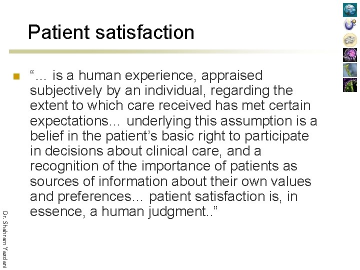 Patient satisfaction n Dr. Shahram Yazdani “… is a human experience, appraised subjectively by