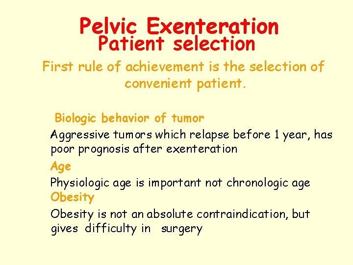 Pelvic Exenteration Patient selection First rule of achievement is the selection of convenient patient.