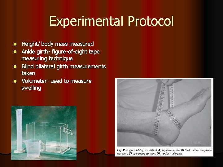 Experimental Protocol Height/ body mass measured l Ankle girth- figure-of-eight tape measuring technique l Experimental Protocol Height/ body mass measured l Ankle girth- figure-of-eight tape measuring technique l