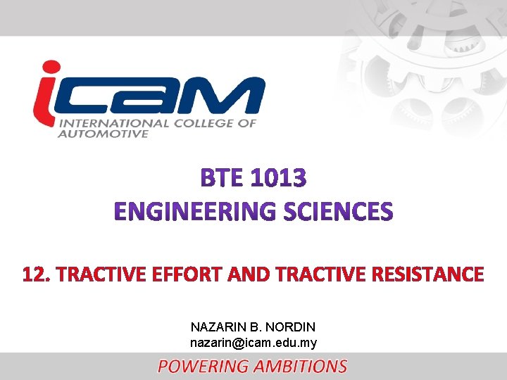 12. TRACTIVE EFFORT AND TRACTIVE RESISTANCE NAZARIN B. NORDIN nazarin@icam. edu. my 