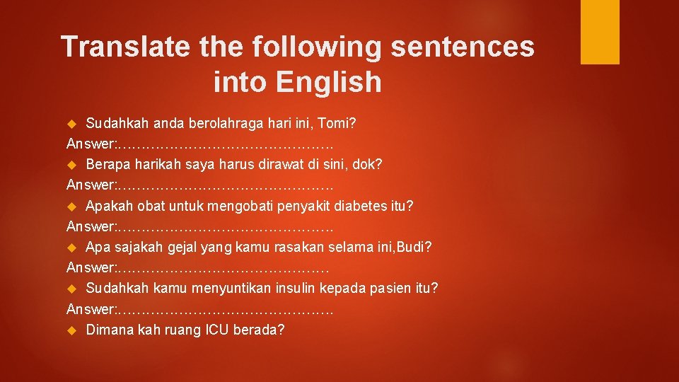 Translate the following sentences into English Sudahkah anda berolahraga hari ini, Tomi? Answer: …………………….