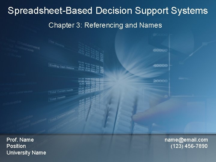 Spreadsheet-Based Decision Support Systems Chapter 3: Referencing and Names Prof. Name Position University Name