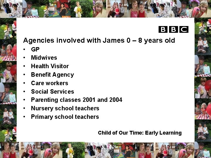 Agencies involved with James 0 – 8 years old • • • GP Midwives