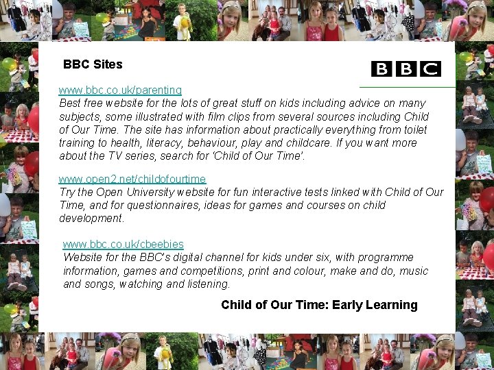 BBC Sites www. bbc. co. uk/parenting Best free website for the lots of great