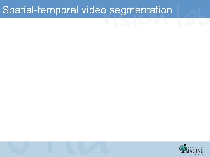 Spatial-temporal video segmentation 