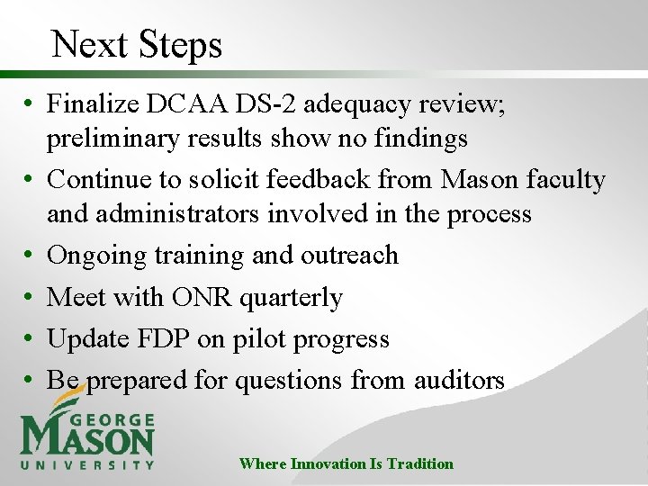 Next Steps • Finalize DCAA DS-2 adequacy review; preliminary results show no findings •