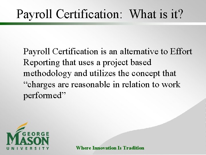 Payroll Certification: What is it? Payroll Certification is an alternative to Effort Reporting that