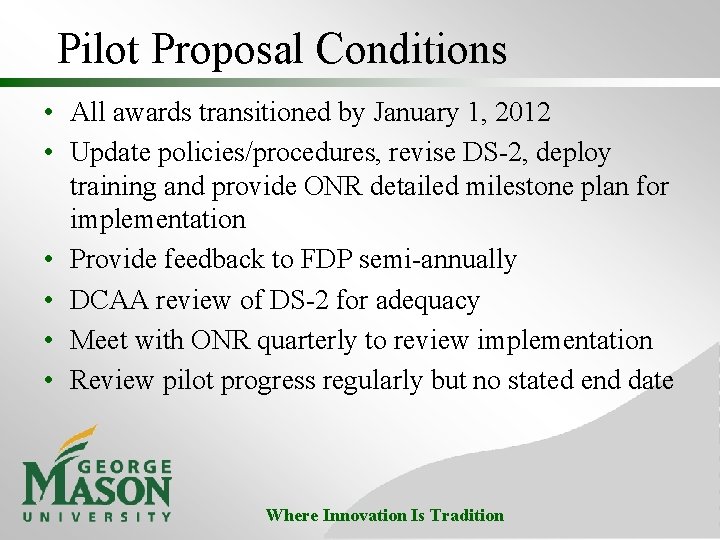 Pilot Proposal Conditions • All awards transitioned by January 1, 2012 • Update policies/procedures,