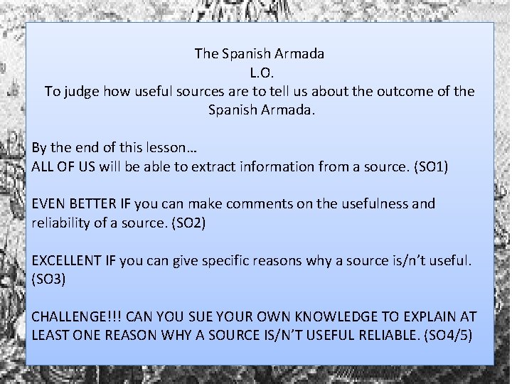 The Spanish Armada L. O. To judge how useful sources are to tell us