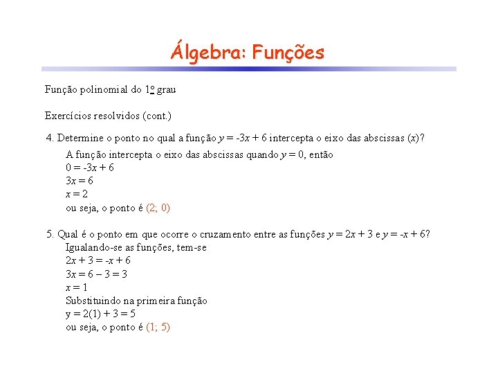 Álgebra: Funções Função polinomial do 1 o grau Exercícios resolvidos (cont. ) 4. Determine