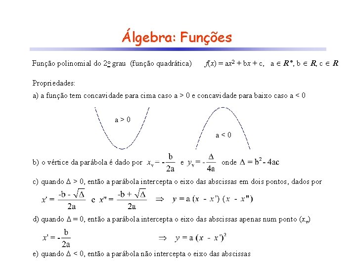 Álgebra: Funções Função polinomial do 2 o grau (função quadrática) f(x) = ax 2