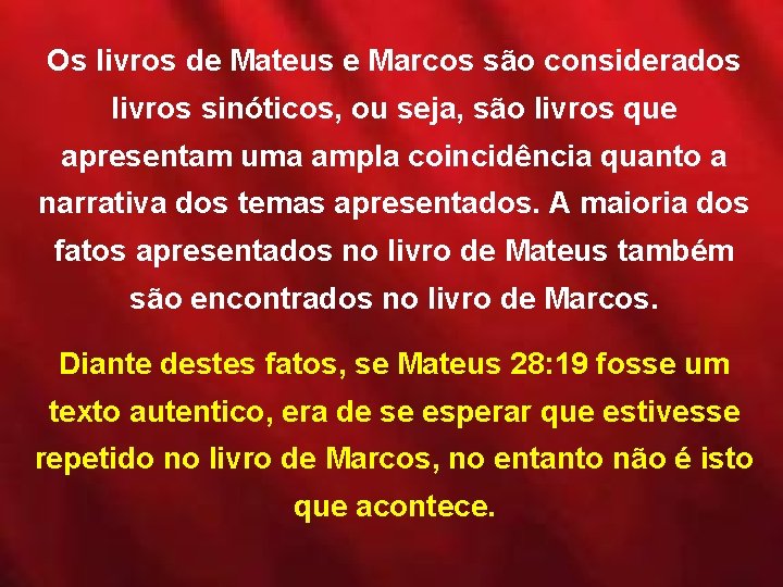 Os livros de Mateus e Marcos são considerados livros sinóticos, ou seja, são livros