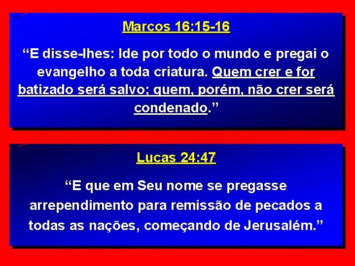 Marcos 16: 15 -16 “E disse-lhes: Ide por todo o mundo e pregai o