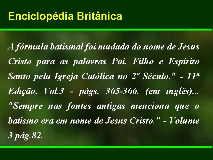 Enciclopédia Britânica A fórmula batismal foi mudada do nome de Jesus Cristo para as