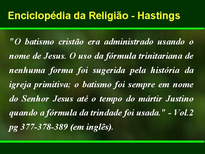 Enciclopédia da Religião - Hastings "O batismo cristão era administrado usando o nome de