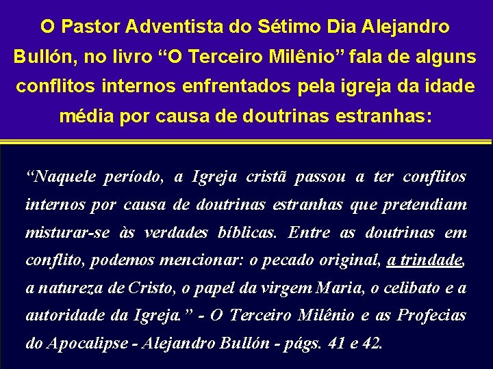 O Pastor Adventista do Sétimo Dia Alejandro Bullón, no livro “O Terceiro Milênio” fala