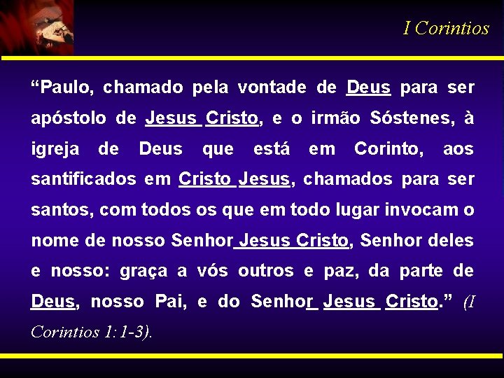 I Corintios “Paulo, chamado pela vontade de Deus para ser apóstolo de Jesus Cristo,