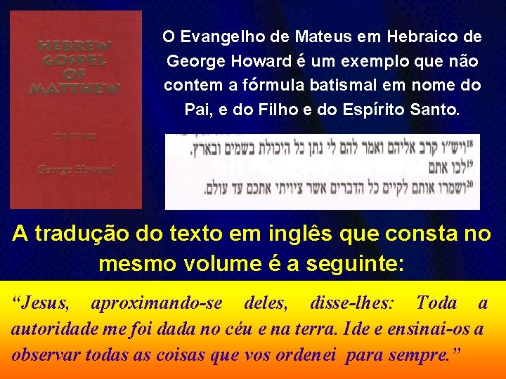 O Evangelho de Mateus em Hebraico de George Howard é um exemplo que não