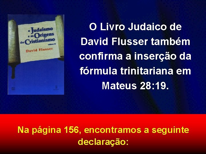 O Livro Judaico de David Flusser também confirma a inserção da fórmula trinitariana em