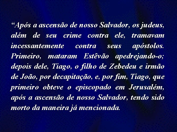 “Após a ascensão de nosso Salvador, os judeus, além de seu crime contra ele,