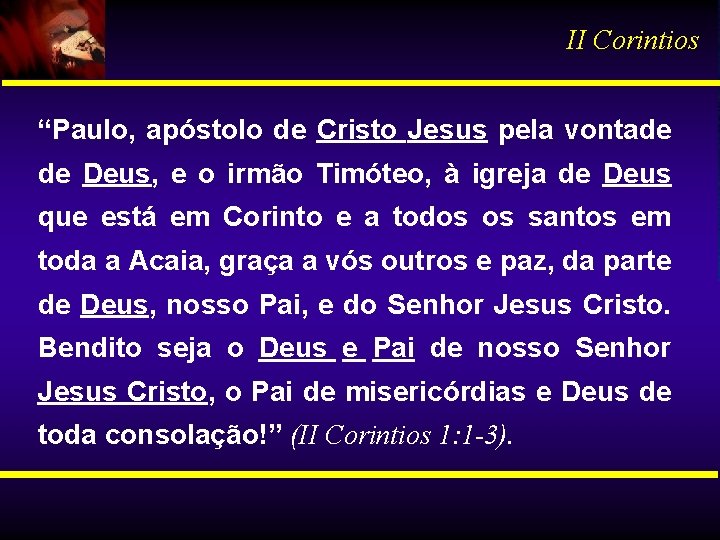 II Corintios “Paulo, apóstolo de Cristo Jesus pela vontade de Deus, e o irmão