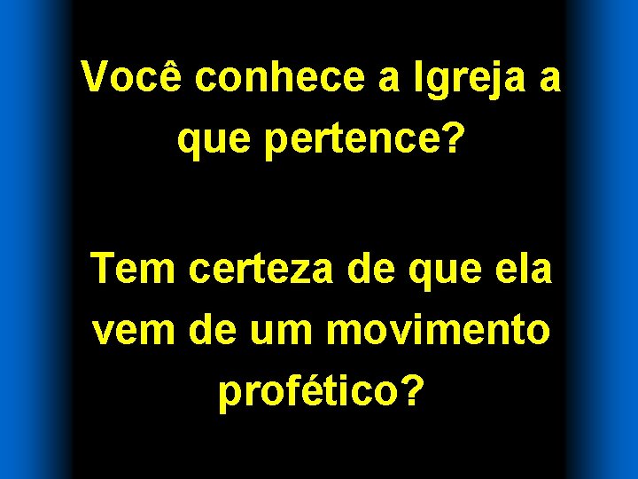 Você conhece a Igreja a que pertence? Tem certeza de que ela vem de