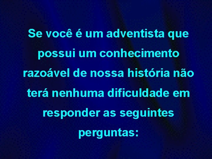 Se você é um adventista que possui um conhecimento razoável de nossa história não