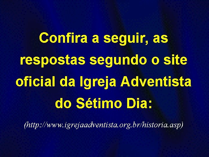 Confira a seguir, as respostas segundo o site oficial da Igreja Adventista do Sétimo