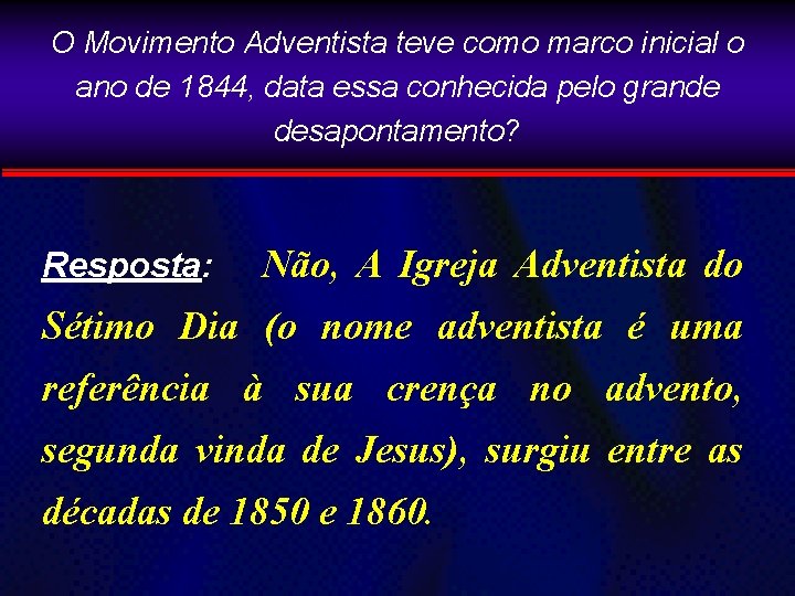 O Movimento Adventista teve como marco inicial o ano de 1844, data essa conhecida