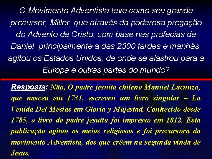 O Movimento Adventista teve como seu grande precursor, Miller, que através da poderosa pregação