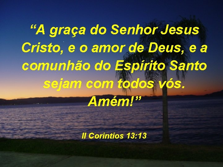 “A graça do Senhor Jesus Cristo, e o amor de Deus, e a comunhão