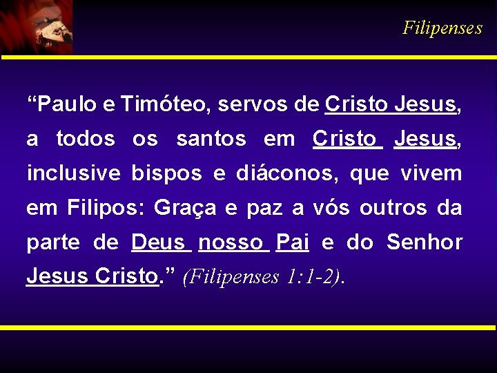 Filipenses “Paulo e Timóteo, servos de Cristo Jesus, a todos os santos em Cristo