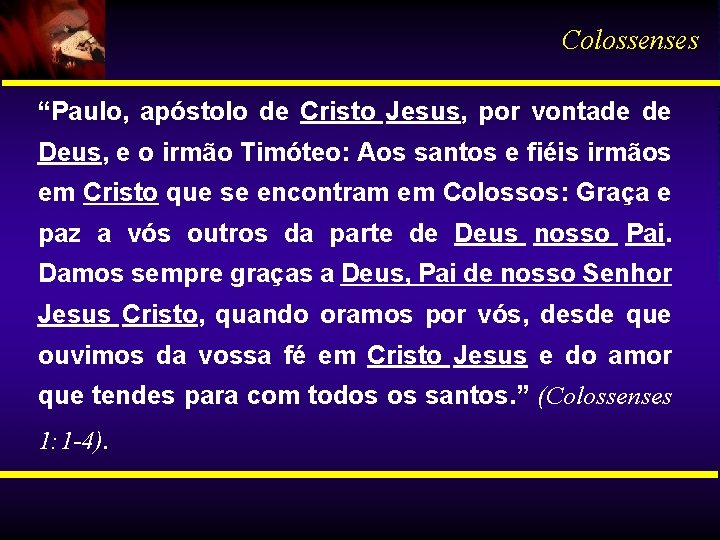 Colossenses “Paulo, apóstolo de Cristo Jesus, por vontade de Deus, e o irmão Timóteo: