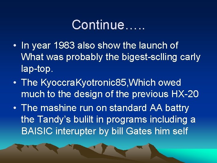 Continue…. . • In year 1983 also show the launch of What was probably