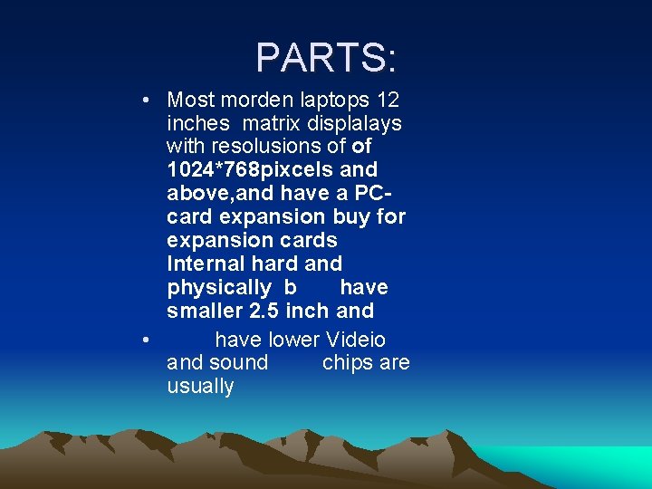 PARTS: • Most morden laptops 12 inches matrix displalays with resolusions of of 1024*768