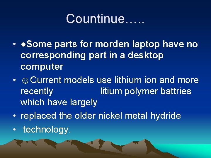 Countinue…. . • ●Some parts for morden laptop have no corresponding part in a