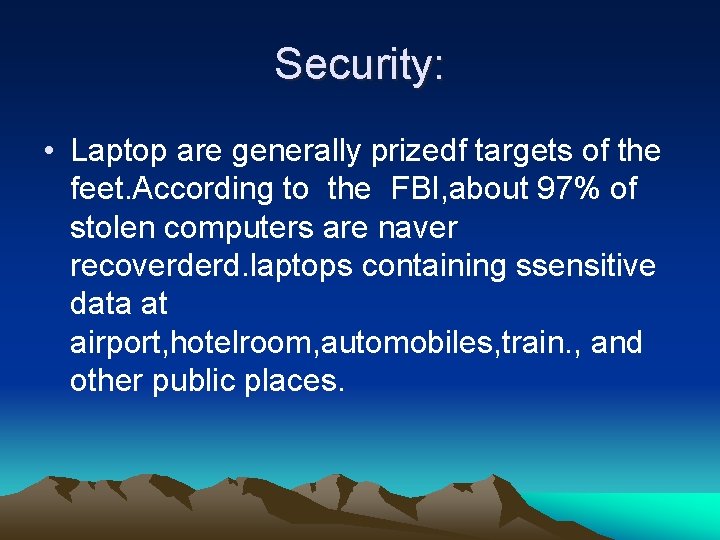 Security: • Laptop are generally prizedf targets of the feet. According to the FBI,